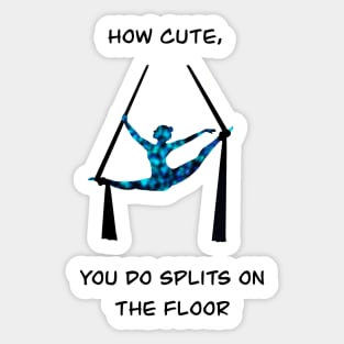 Aerial silks artist in splits with funny quote Sticker